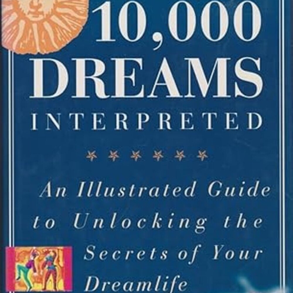 10000 Dreams Interpreted Illustrated Guide to Unlocking Secrets of Your Dreams